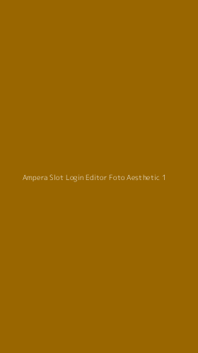 Tampilan Antarmuka Aplikasi Ampera Slot Login Editor Foto Aesthetic - 1