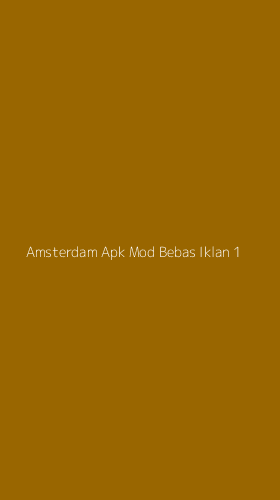 Tampilan Antarmuka Aplikasi Amsterdam Apk Mod Bebas Iklan - 1