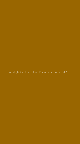 Tampilan Antarmuka Aplikasi Anakslot Apk Aplikasi Kebugaran Android - 1