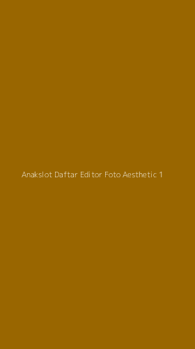Tampilan Antarmuka Aplikasi Anakslot Daftar Editor Foto Aesthetic - 1