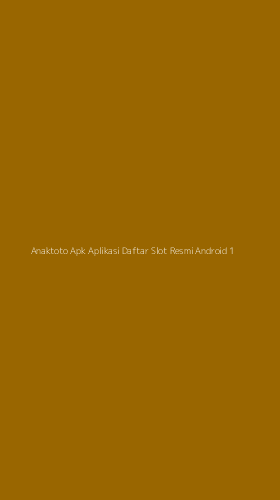 Tampilan Antarmuka Aplikasi Anaktoto Apk Aplikasi Daftar Slot Resmi Android - 1