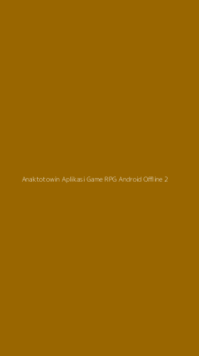 Tampilan Antarmuka Aplikasi Anaktotowin Aplikasi Game Rpg Android Offline - 2