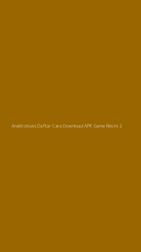 Tampilan Antarmuka Aplikasi Anaktotows Daftar Cara Download Apk Game Resmi - 2