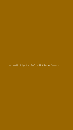 Tampilan Antarmuka Aplikasi Android111 Aplikasi Daftar Slot Resmi Android - 1