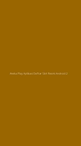 Tampilan Antarmuka Aplikasi Aneka Play Aplikasi Daftar Slot Resmi Android - 2