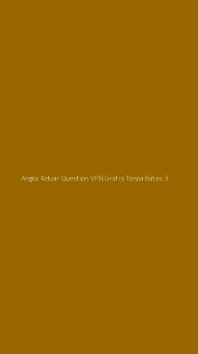 Tampilan Antarmuka Aplikasi Angka Keluar Question Vpn Gratis Tanpa Batas - 3