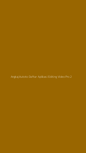 Tampilan Antarmuka Aplikasi Angkajitutoto Daftar Aplikasi Editing Video Pro - 2