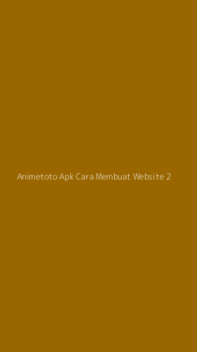 Tampilan Antarmuka Aplikasi Animetoto Apk Cara Membuat Website - 2