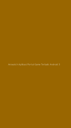 Tampilan Antarmuka Aplikasi Aniwatch Aplikasi Portal Game Terbaik Android - 3