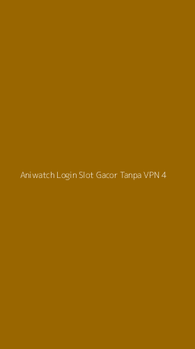 Tampilan Antarmuka Aplikasi Aniwatch Login Slot Gacor Tanpa Vpn - 4