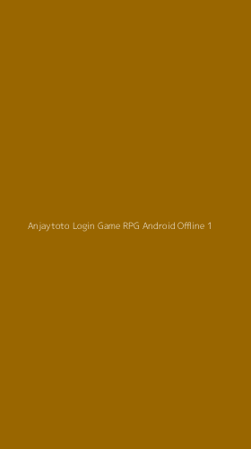 Tampilan Antarmuka Aplikasi Anjaytoto Login Game Rpg Android Offline - 1