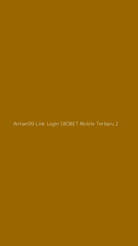 Tampilan Antarmuka Aplikasi Antam99 Link Login Sbobet Mobile Terbaru - 2