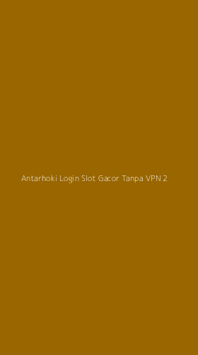 Tampilan Antarmuka Aplikasi Antarhoki Login Slot Gacor Tanpa Vpn - 2