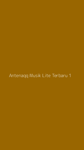 Tampilan Antarmuka Aplikasi Antenaqq Musik Lite Terbaru - 1