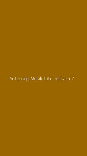 Tampilan Antarmuka Aplikasi Antenaqq Musik Lite Terbaru - 2