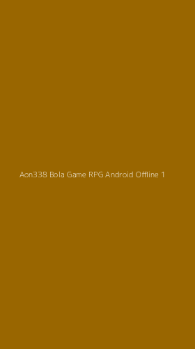 Tampilan Antarmuka Aplikasi Aon338 Bola Game Rpg Android Offline - 1