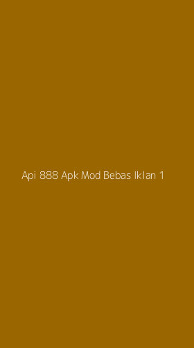 Tampilan Antarmuka Aplikasi Api 888 Apk Mod Bebas Iklan - 1