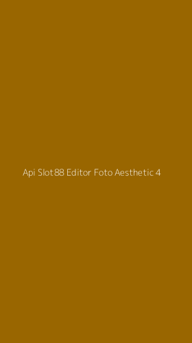 Tampilan Antarmuka Aplikasi Api Slot88 Editor Foto Aesthetic - 4