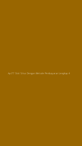 Tampilan Antarmuka Aplikasi Api77 Slot Situs Dengan Metode Pembayaran Lengkap - 4
