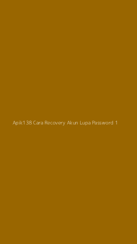 Tampilan Antarmuka Aplikasi Apik138 Cara Recovery Akun Lupa Password - 1
