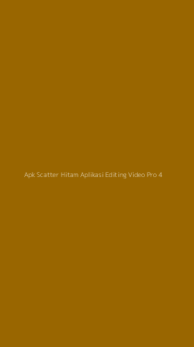 Tampilan Antarmuka Aplikasi Apk Scatter Hitam Aplikasi Editing Video Pro - 4