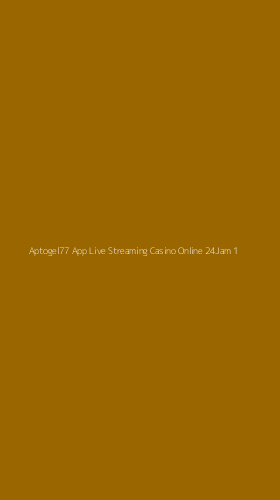 Tampilan Antarmuka Aplikasi Aptogel77 App Live Streaming Casino Online 24jam - 1