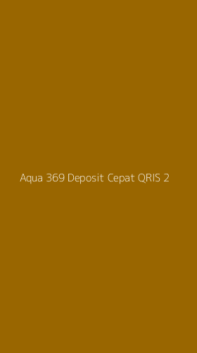 Tampilan Antarmuka Aplikasi Aqua 369 Deposit Cepat Qris - 2