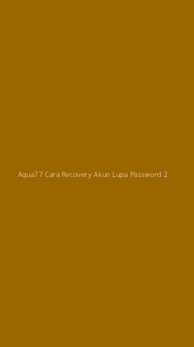 Tampilan Antarmuka Aplikasi Aqua77 Cara Recovery Akun Lupa Password - 2