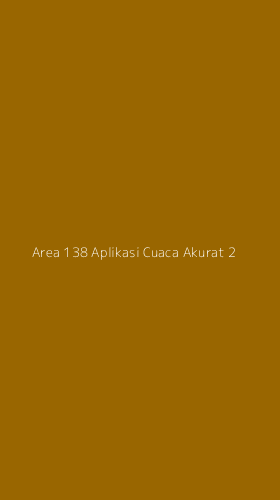 Tampilan Antarmuka Aplikasi Area 138 Aplikasi Cuaca Akurat - 2