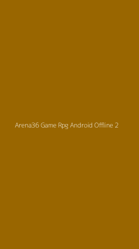 Tampilan Antarmuka Aplikasi Arena36 Game Rpg Android Offline - 2