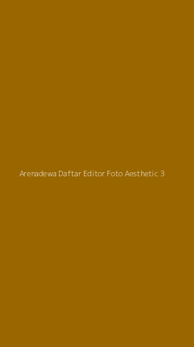 Tampilan Antarmuka Aplikasi Arenadewa Daftar Editor Foto Aesthetic - 3