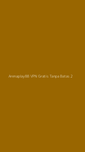 Tampilan Antarmuka Aplikasi Arenaplay88 Vpn Gratis Tanpa Batas - 2