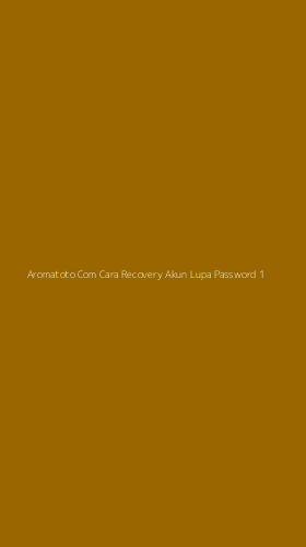 Tampilan Antarmuka Aplikasi Aromatoto Com Cara Recovery Akun Lupa Password - 1