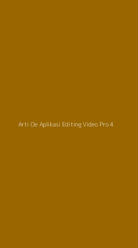 Tampilan Antarmuka Aplikasi Arti Oe Aplikasi Editing Video Pro - 4