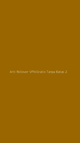 Tampilan Antarmuka Aplikasi Arti Rollover Vpn Gratis Tanpa Batas - 2