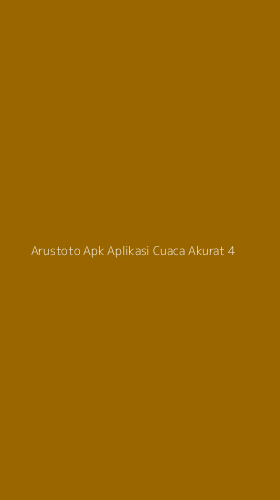 Tampilan Antarmuka Aplikasi Arustoto Apk Aplikasi Cuaca Akurat - 4