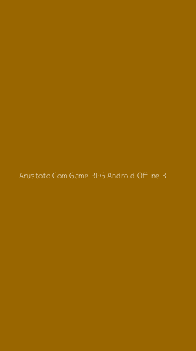 Tampilan Antarmuka Aplikasi Arustoto Com Game Rpg Android Offline - 3