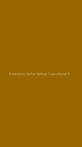 Tampilan Antarmuka Aplikasi Arwanatoto Daftar Aplikasi Cuaca Akurat - 3