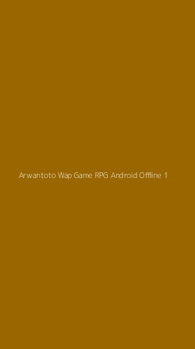 Tampilan Antarmuka Aplikasi Arwantoto Wap Game Rpg Android Offline - 1