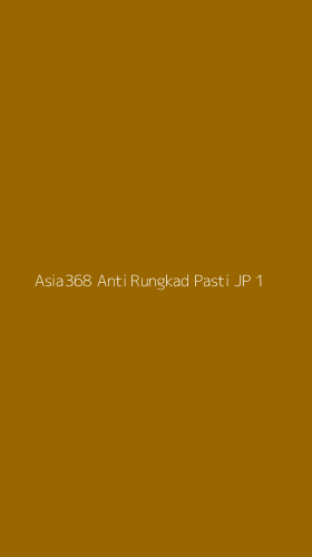Tampilan Antarmuka Aplikasi Asia368 Anti Rungkad Pasti Jp - 1