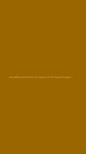 Tampilan Antarmuka Aplikasi Asian88slot Apk Daftar Slot Deposit Pulsa Tanpa Potongan - 1