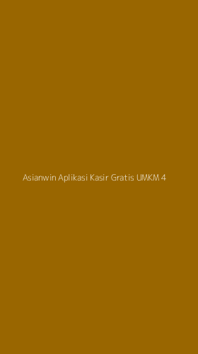 Tampilan Antarmuka Aplikasi Asianwin Aplikasi Kasir Gratis Umkm - 4