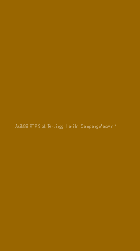 Tampilan Antarmuka Aplikasi Asik89 Rtp Slot Tertinggi Hari Ini Gampang Maxwin - 1