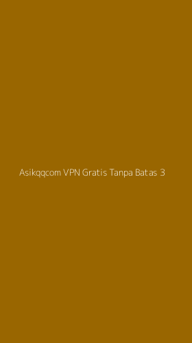 Tampilan Antarmuka Aplikasi Asikqqcom Vpn Gratis Tanpa Batas - 3