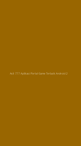 Tampilan Antarmuka Aplikasi Asli 777 Aplikasi Portal Game Terbaik Android - 2