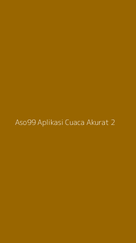 Tampilan Antarmuka Aplikasi Aso99 Aplikasi Cuaca Akurat - 2