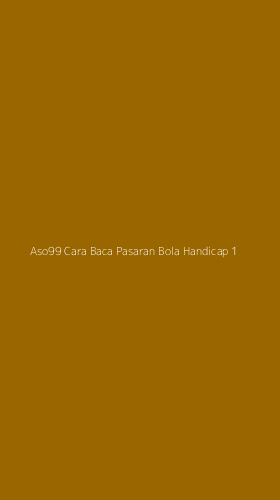 Tampilan Antarmuka Aplikasi Aso99 Cara Baca Pasaran Bola Handicap - 1