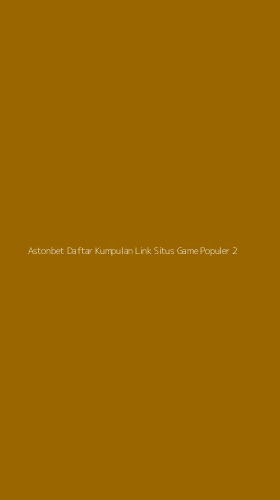 Tampilan Antarmuka Aplikasi Astonbet Daftar Kumpulan Link Situs Game Populer - 2