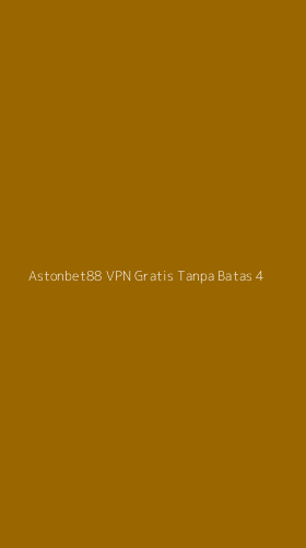 Tampilan Antarmuka Aplikasi Astonbet88 Vpn Gratis Tanpa Batas - 4