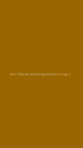 Tampilan Antarmuka Aplikasi Astor 33 Bandar Online Dengan Winrate Tertinggi - 3